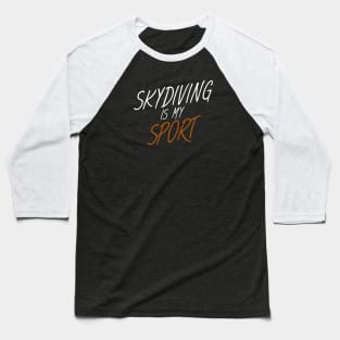 Skydiving is my sport Baseball T-Shirt